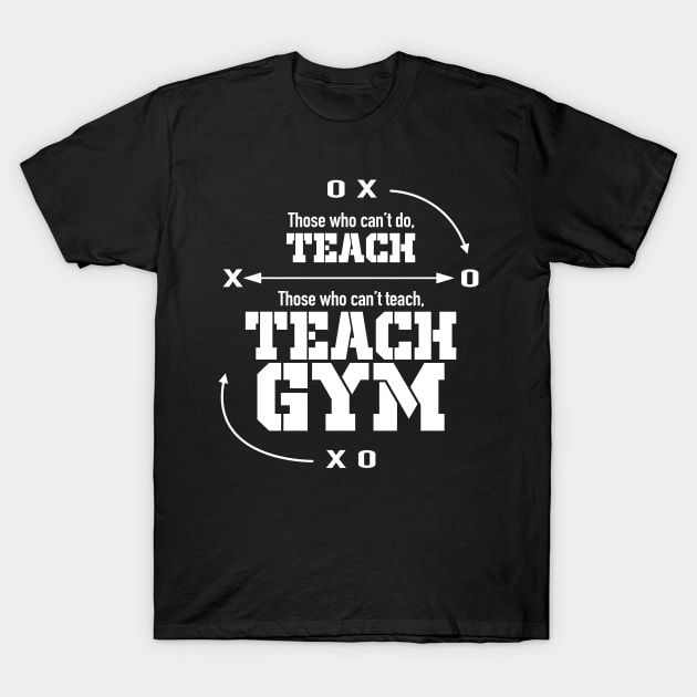 Those Who Can’t Do…Teach Gym T-Shirt by Kev Brett Designs